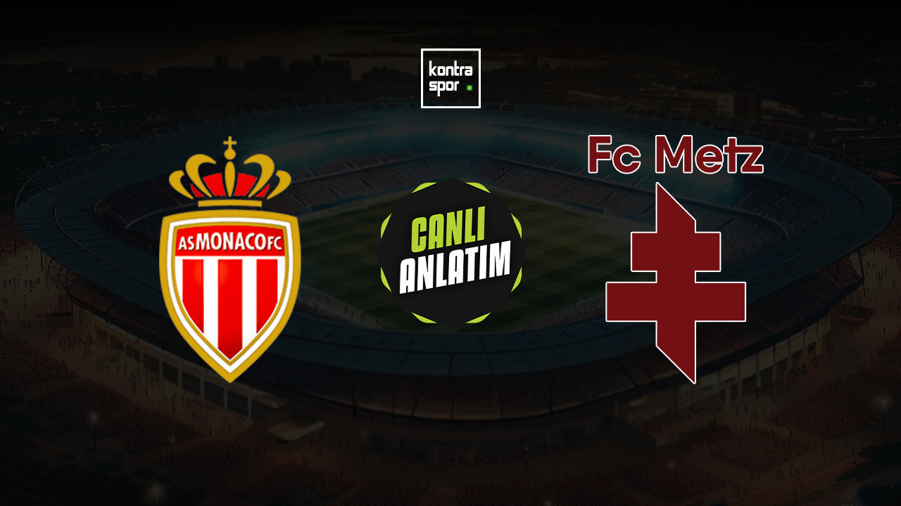 CANLI ANLATIM | Galatasaray’ın rakibi AS Monaco, Metz ile karşılaşıyor