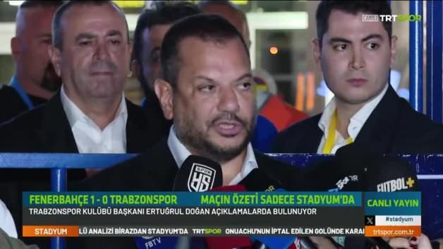 Trabzonspor başkanı Ertuğrul Doğan: Takımı sahadan çekmeyi bile düşündük